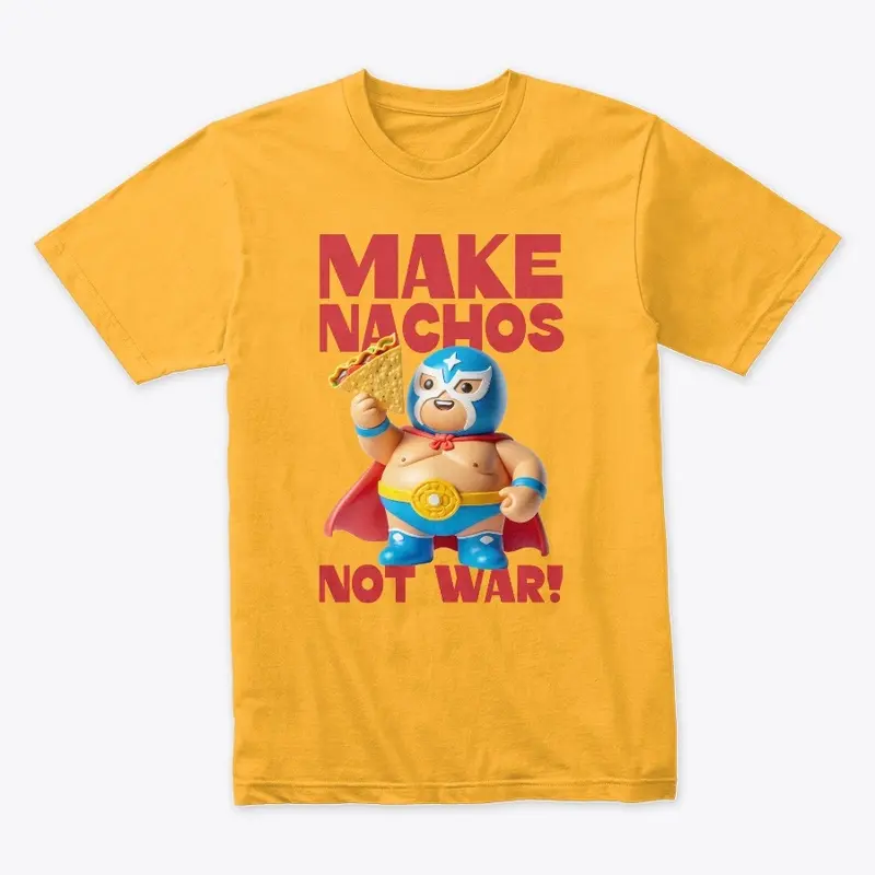 Make Nachos Not War!